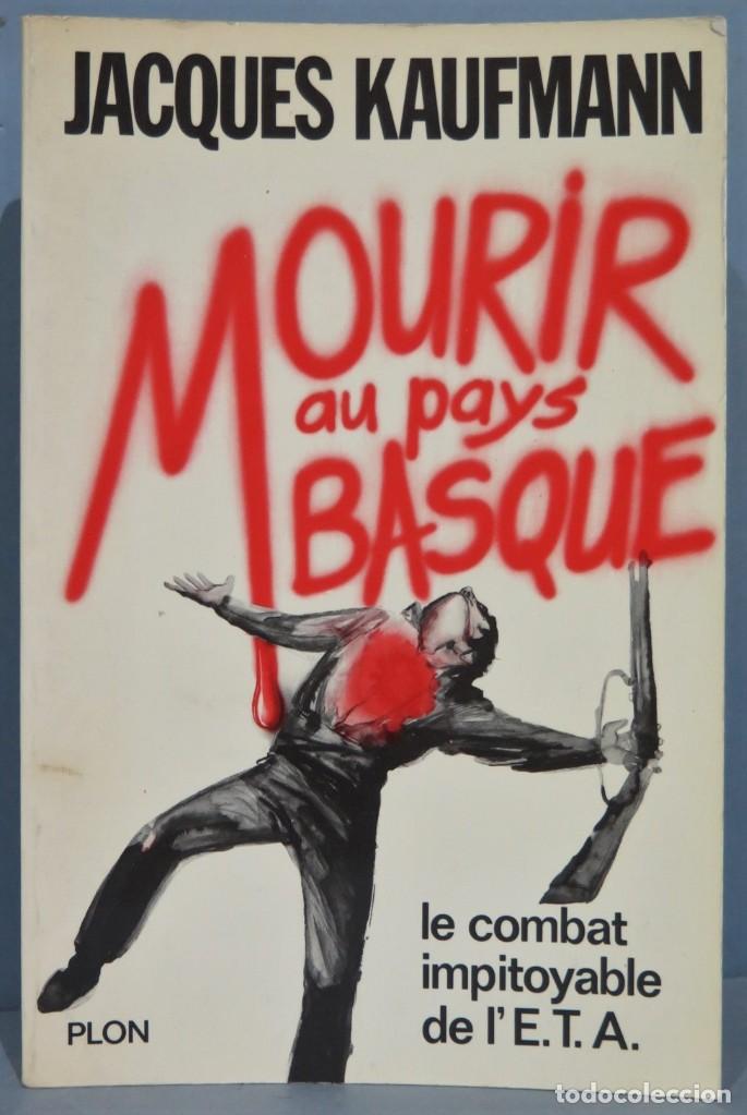 Gebrauchte B&uuml;cher: MOURIR AU PAYS BASQUE. LE COMBAT IMPITOYABLE DE L&acute;E.T.A. KAUFMANN