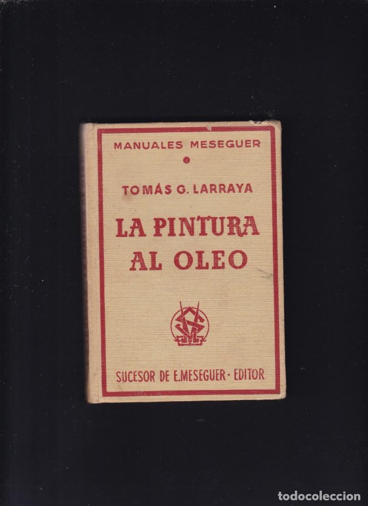 Libros de segunda mano: LA PINTURA AL OLEO - TOM&Aacute;S G. LARRAYA - E. MESEGUER, EDITOR 1968 - Foto 1
