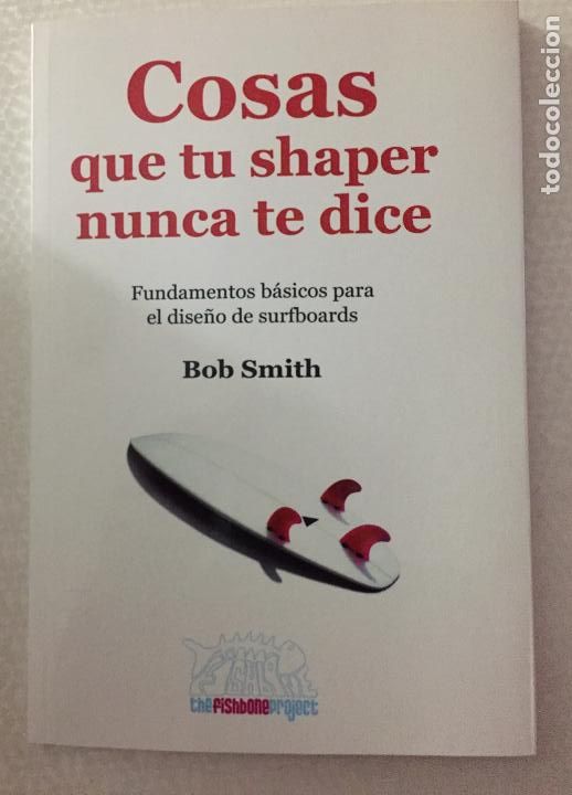 Libros de segunda mano: COSAS QUE TU SHAPER NUNCA TE DICE, Fundamentos basicos para el dise&ntilde;o de surboards, Bob Smith - Foto 1
