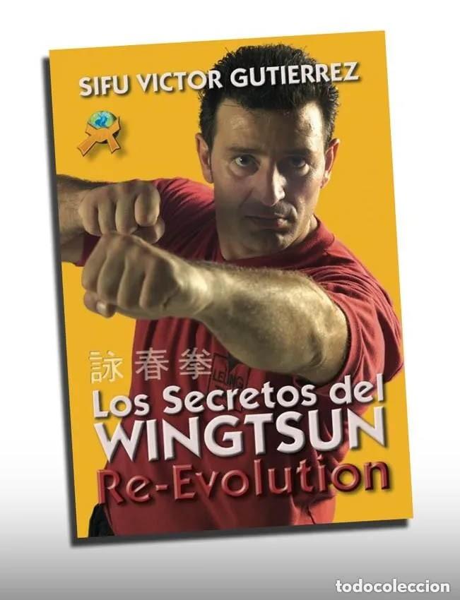 Libros de segunda mano: LOS SECRETOS DEL WINGTSUN RE-EVOLUTION - SIFU, V&Iacute;CTOR GUTI&Eacute;RREZ - WING TSUN CHUN - ARTES MARCIALES
