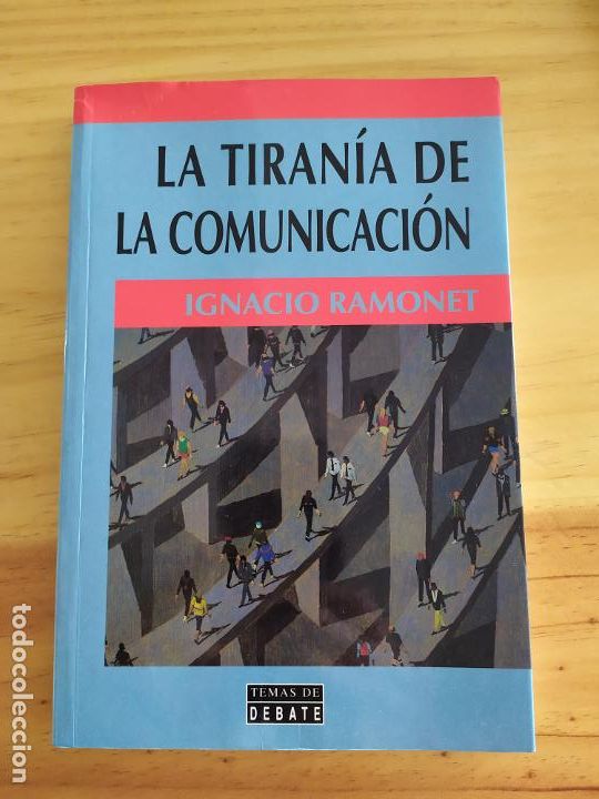 Libros de segunda mano: LA TIRANIA DE LA COMUNICACI&Oacute;N. IGNACIO RAMONET. EDITORIAL DEBATE - Foto 1