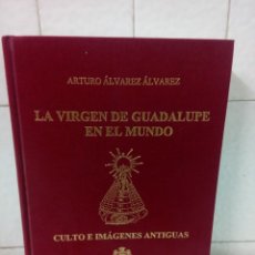 Libros de segunda mano: LA VIRGEN DE GUADALUPE EN EL MUNDO CULTO E IMAGENES ANTIGUAS. ARTURO ALVAREZ ALVAREZ 2000