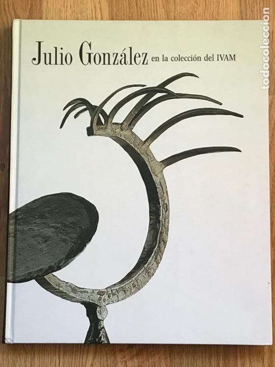 Libros de segunda mano: Julio Gonz&aacute;lez en la colecci&oacute;n del IVAM * ESCULTURA * - Foto 1