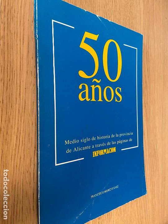 Libri di seconda mano: 50 A&Ntilde;OS MEDIO SIGLO DE HISTORIA DE LA PROVINCIA DE ALICANTE - FRANCISCO MORENO SAIZ - 1991