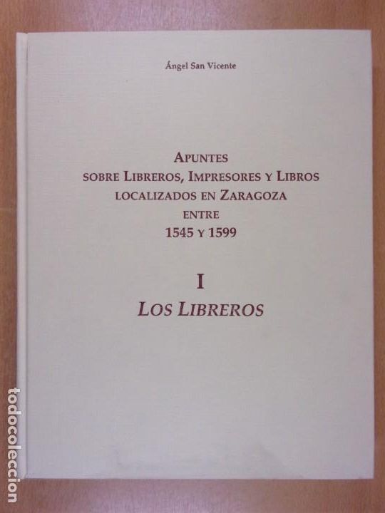 Gebrauchte B&uuml;cher: APUNTES SOBRE LIBREROS, IMPRESORES Y LIBROS LOCALIZADOS EN ZARAGOZA ENTRE 1545 Y 1599 / LOS LIBREROS