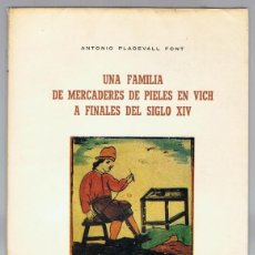 Libros de segunda mano: UNA FAMILIA DE MERCADERES DE PIELES EN VICH A FINALES DEL SIGLO XIV ANTONIO PLADEVALL FONT