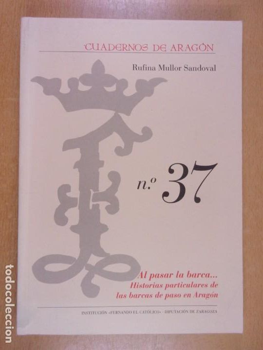 Gebrauchte B&uuml;cher: AL PASAR LA BARCA... / RUFINA MULLOR SANDOVAL / CUADERNOS DE ARAG&Oacute;N N&ordm; 37 / 2007