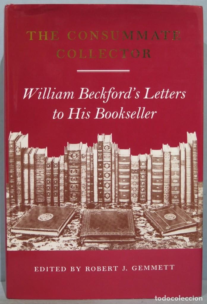 Second hand books: THE CONSUMANTE COLLECTOR. WILLIAM BECKFORD&acute;S LETTERS TO HIS BOOKSELLER