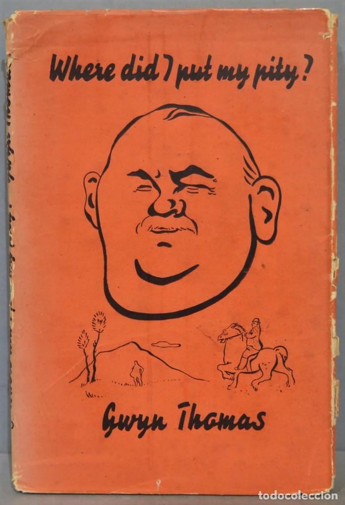 Libros de segunda mano: 1946.- WHERE DID I PUT MY PITY. GWYN THOMAS - Foto 1