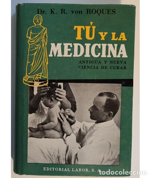 Libros de segunda mano: T&Uacute; Y LA MEDICINA: ANTIGUA Y NUEVA CIENCIA DE CURAR. VON ROQUES, K. R. Labor. 1958.