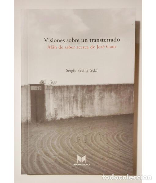 Libros de segunda mano: VISIONES SOBRE UN TRANSTERRADO: AF&Aacute;N DE SABER ACERCA DE JOS&Eacute; GAOS. SEVILLA, Sergio (ed.). Iberoameri - Foto 1