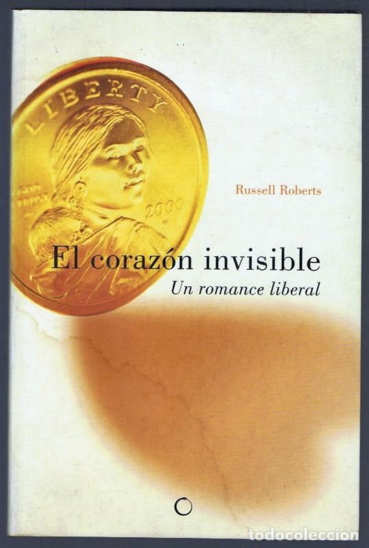 Libros de segunda mano: EL CORAZ&Oacute;N INVISIBLE UN ROMANCE LIBERAL RUSSELL ROBERTS - Foto 1