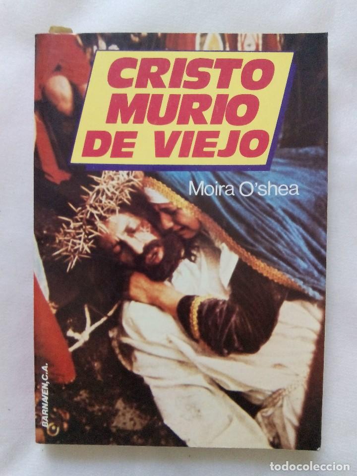 Libros de segunda mano: CRISTO MURI&Oacute; DE VIEJO / MOIRA OSHEA - Foto 1