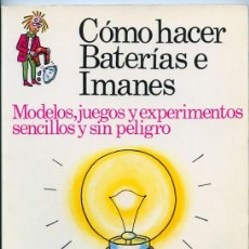 Libros de segunda mano: CÓMO HACER BATERÍAS E IMANES - PLESA - 1975 - 1ª EDICIÓN
