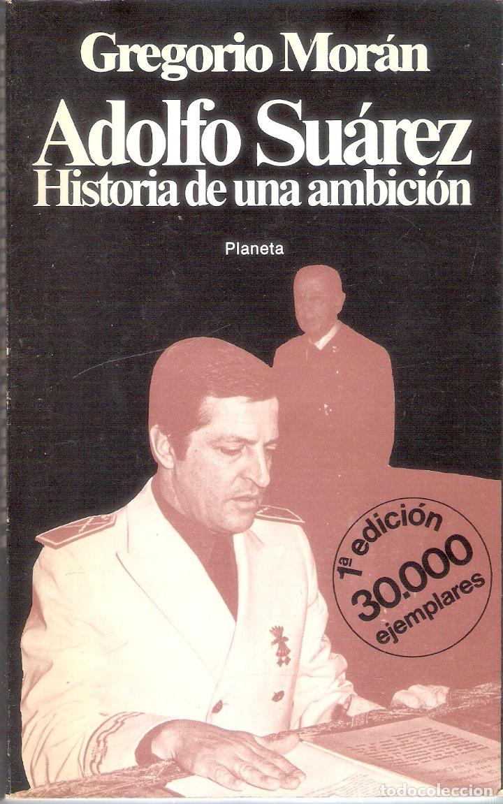 Libros de segunda mano: ADOLFO SUAREZ. HISTORIA DE UNA AMBICI&Oacute;N. - GREGORIO MOR&Aacute;N - Foto 1