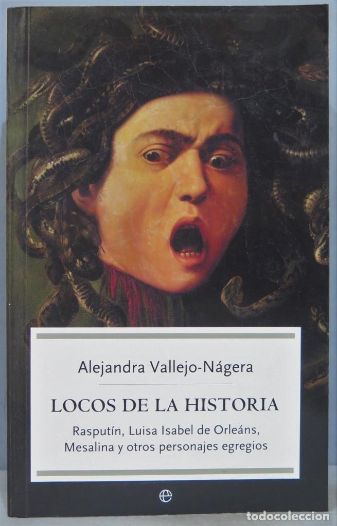 Libros de segunda mano: LOCOS DE LA HISTORIA. ALEJANDRA VALLEJO-NAGERA - Foto 1