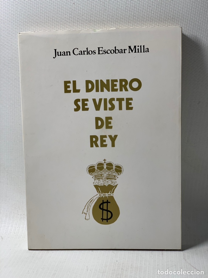 Second hand books: EL DINERO SE VISTE DE REY - JUAN CARLOS ESCOBAR MILLA - ED. ●KB0060