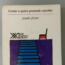 Livres d'occasion: CARTAS A QUIEN PRETENDE ENSEÑAR. PAULO FREIRE. SIGLO XXI EDITORES, 1993.. Lote 229684890