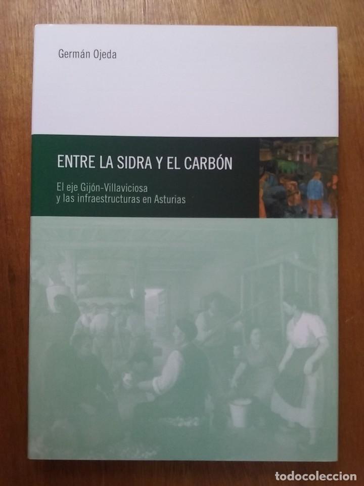 Libri di seconda mano: ENTRE LA SIDRA Y EL CARBON, GERMAN OJEDA, EL EJE GIJON VILLAVICIOSA Y LAS INFRAESTRUCTURAS ASTURIAS