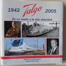 Libros de segunda mano: TALGO 1942 2005 - MIGUEL CANO LOPEZ LUZZATTI Y MANUEL GALAN ERUSTE - GRAN VOLUMEN - IMPECABLE. Lote 230353825