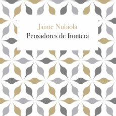 Libros de segunda mano: PENSADORES DE FRONTERA. JAIME NUBIOLA AGUILAR.-NUEVO