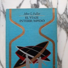 Libros de segunda mano: EL VIAJE INTERRUMPIDO - JOHN G. FULLER - COLECCIÓN OTROS MUNDOS