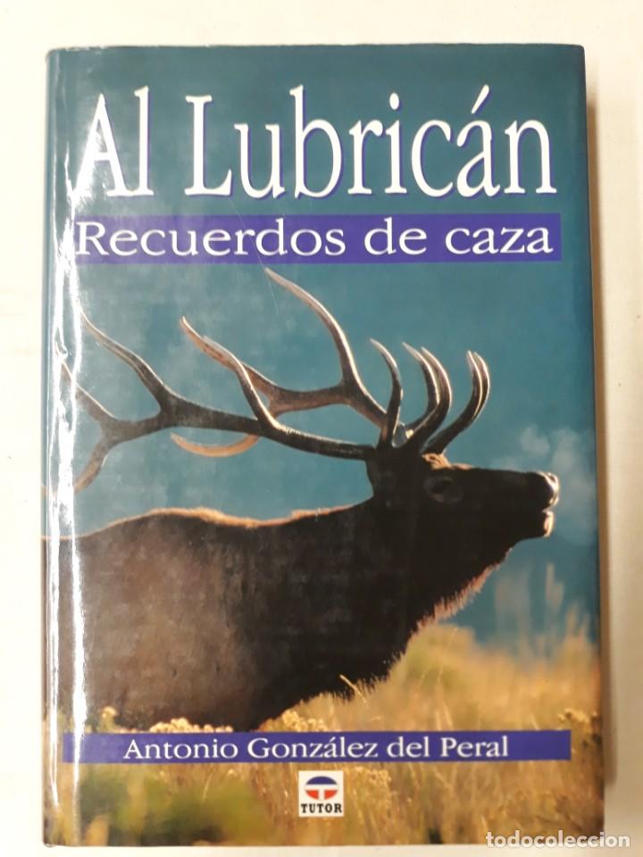 Libros de segunda mano: GONZ&Aacute;LEZ DEL PERAL, ANTONIO. AL LUBRIC&Aacute;N.RECUERDOS DE CAZA - Foto 1