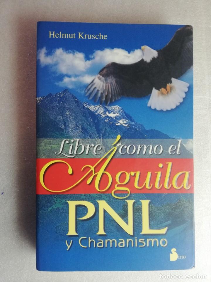 Libros de segunda mano: LIBRE COMO EL &Aacute;GUILA PNL Y CHAMANISMO - KRUSCHE, HELMUT - Foto 1