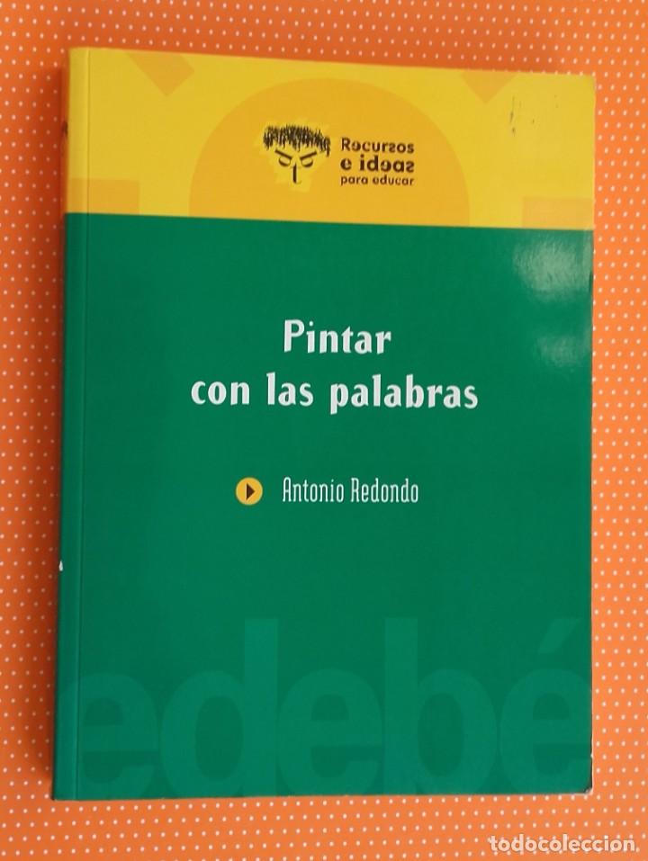 Libros de segunda mano: PINTAR CON LAS PALABRAS. ANTONIO REDONDO. RECURSOS E IDEAS PARA EDUCAR. - Foto 1