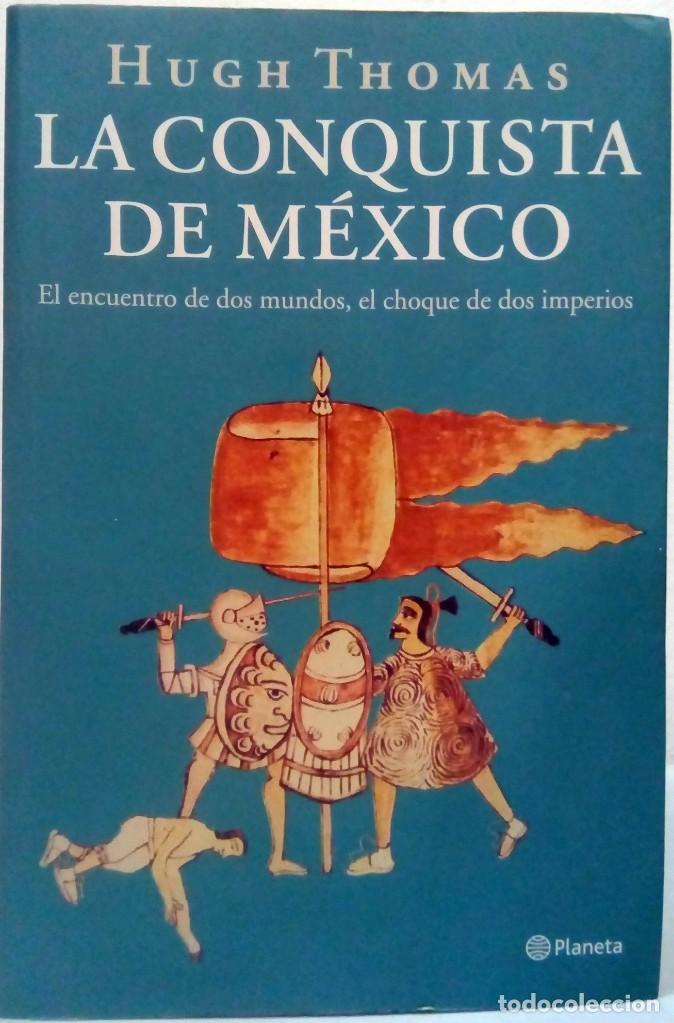 Libros de segunda mano: HUGH THOMAS - LA CONQUISTA DE M&Eacute;XICO. PLANETA, 2000. - Foto 1