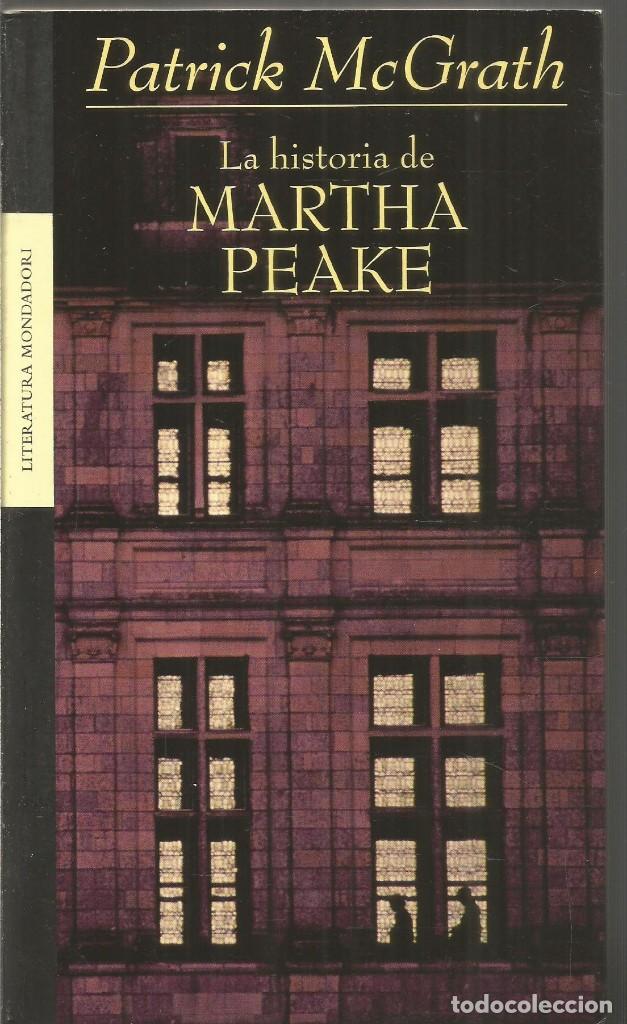 Libros de segunda mano: PATRICK McGRATH. LA HISTORIA DE MARTHA PEAKE. MONDADORI - Foto 1