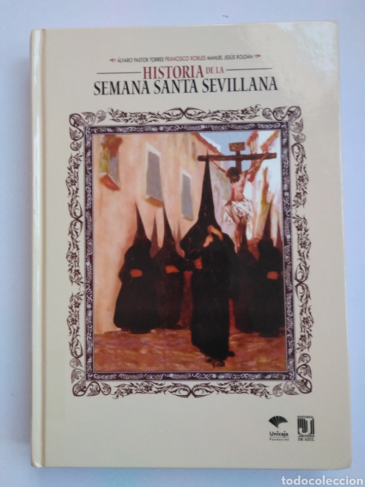 Libros de segunda mano: Historia de la Semana Santa sevillana / &Aacute;lvaro Pastor Torres, Francisco Robles, Manuel Jes&uacute;s Rold&aacute;n