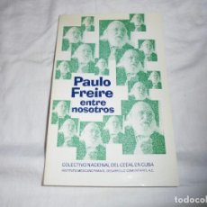 Libros de segunda mano: PAULO FREIRE ENTRE NOSOTROS. COLECTIVO NACIONAL DEL CEEAL EN CUBA.MEXICO 2000