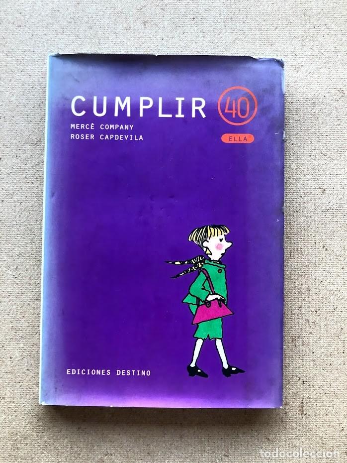 Libros de segunda mano: Cumplir 40 Ella / Merc&egrave; Company & Roser Capdevilla / Ediciones Destino / - Foto 1