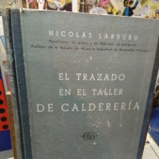 Libros de segunda mano: EL TRAZADO EN EL TALLER DE CALDERERÍA. NICOLÁS LARBURU. GUSTAVO GILI.. Lote 236724870