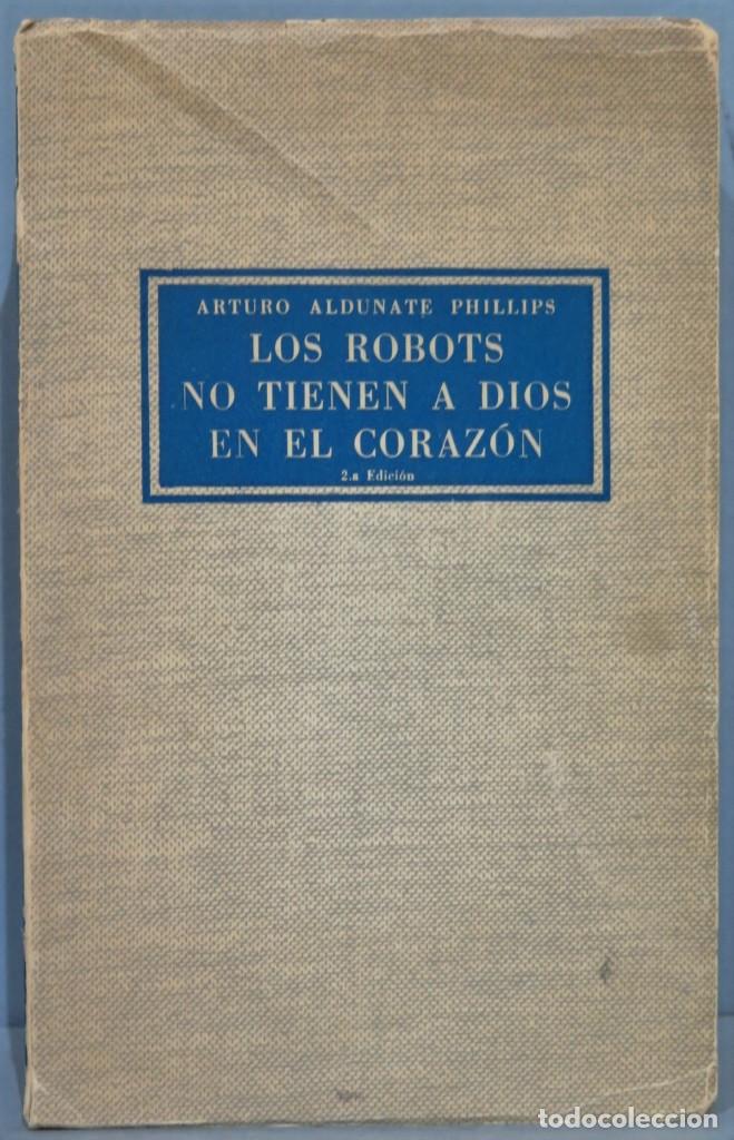 Libros de segunda mano: LOS ROBOTS NO TIENEN A DIOS EN EL CORAZON. ALDUNATE PHILLIPS - Foto 1