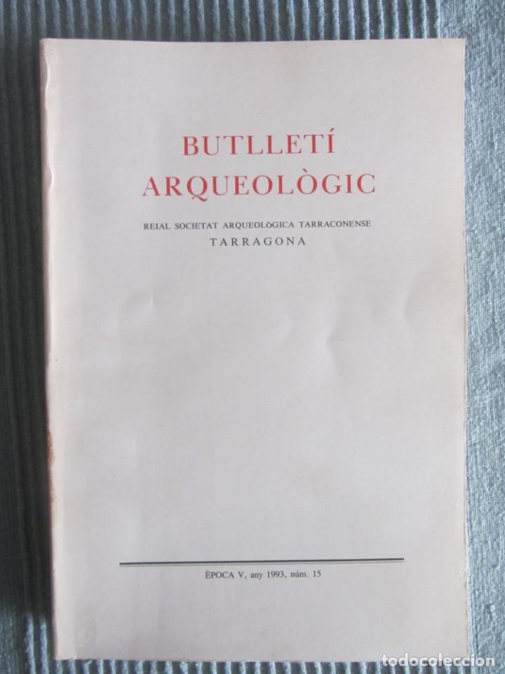 Libros de segunda mano: BUTLLET&Iacute; ARQUEOL&Ograve;GIC REIAL SOCIETAT ARQUEOL&Ograve;GICA DE TARRAGINA. 1993. NUM 15