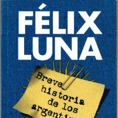 Libros de segunda mano: BREVE HISTORIA DE LOS ARGENTINOS. FÉLIX LUNA. PLANETA (ARGENTINA) 2006. 270 PÁGS. TAPA BLANDA. Lote 237085325