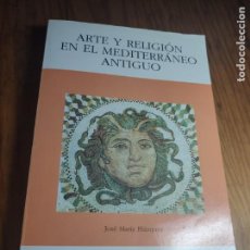 Libri di seconda mano: ARTE Y RELIGION EN EL MEDITERRANEO ANTIGUO. JOSE MARIA BLAZQUEZ. CATEDRA