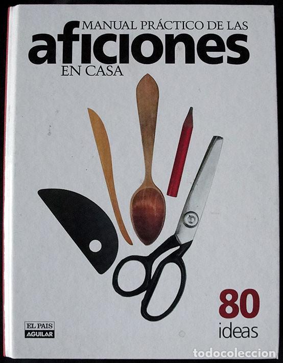 Libros de segunda mano: MANUAL PRACTICO DE LAS AFICIONES EN CASA - 80 IDEAS - EL PAIS AGUILAR - - Foto 1
