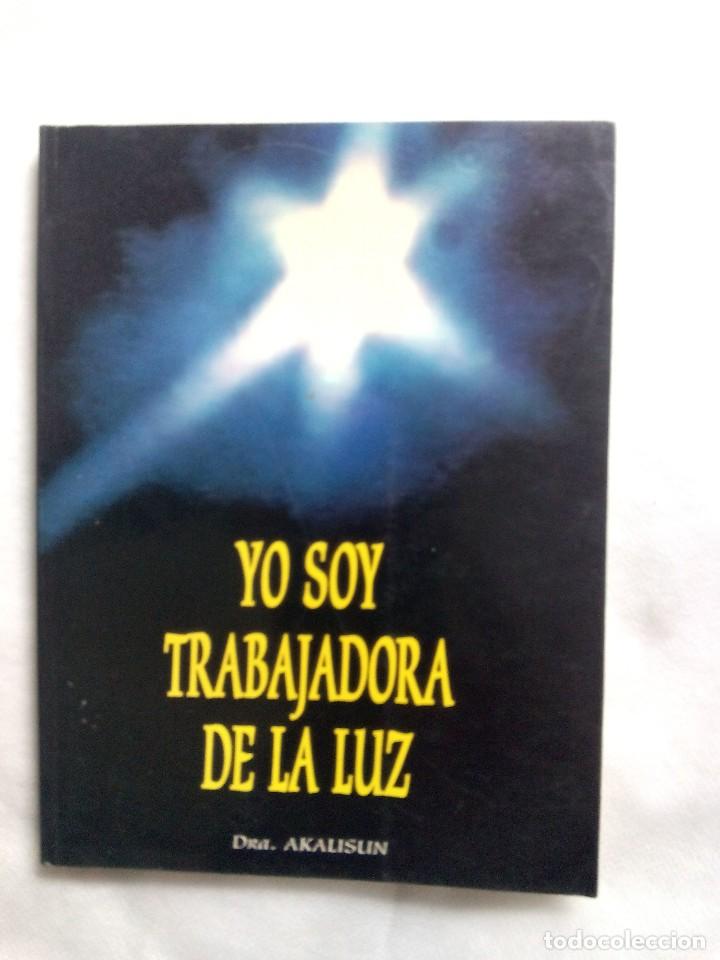 Libros de segunda mano: YO SOY TRABAJADORA DE LA LUZ / DRA. AKALISUN - Foto 1
