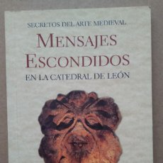 Livres d'occasion: MENSAJES ESCONDIDOS EN LA CATEDRAL DE LEÓN -- JUAN LUIS PUENTE LÓPEZ. Lote 239661835