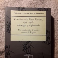 Libros de segunda mano: CANARIAS EN LA GRAN GUERRA 1914-1918: ESTRATEGIA Y DIPLOMACIA. FRANCISCO J. PONE. EXCELENTE ESTADO. Lote 240085755