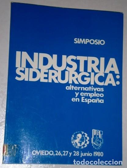 Libros de segunda mano: Simposio industria siderurgica: alternativas y empleo en Espa&ntilde;a / Oviedo en Junio de 1980