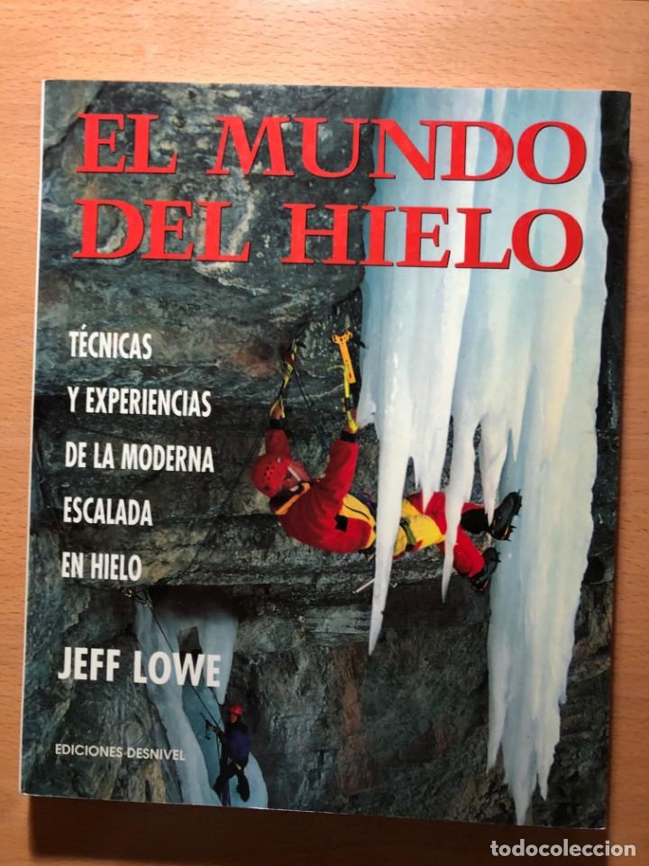 Libros de segunda mano: El mundo del hielo. T&eacute;cncas y experiencias dela moderna escalada en hielo. Jeff Lowe. Alpinismo