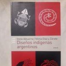 Libros de segunda mano: DISEÑOS INDÍGENAS ARGENTINOS / IRENE ALBUERNE Y VILMA DÍAZ / EDI. EMECÉ / 2005