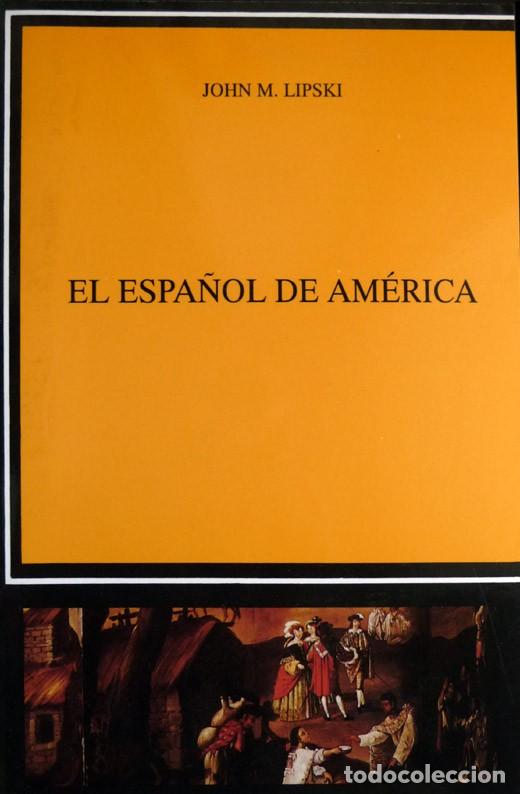 Libros de segunda mano: LIPSKI, John M. El espa&ntilde;ol de Am&eacute;rica. 2007. - Foto 1