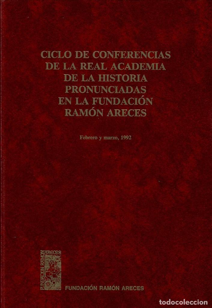 Libros de segunda mano: CONFERENCIAS DE LA REAL ACADEMIA DE LA HISTORIA EN LA FUNDACI&Oacute;N RAM&Oacute;N ARECES (1992)
