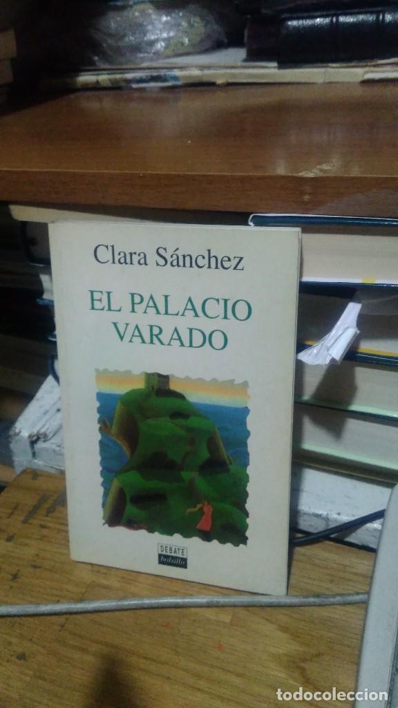 Libros de segunda mano: EL PALACIO VARADO, CLARA SANCHEZ, ED. DEBATE - Foto 1