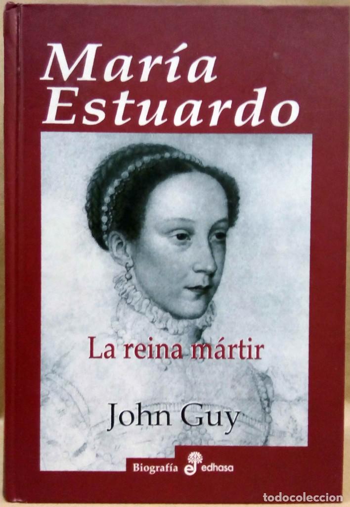 Libros de segunda mano: JOHN GUY - MAR&Iacute;A ESTUARDO. LA REINA M&Aacute;RTIR. EDHASA, 2014. - Foto 1